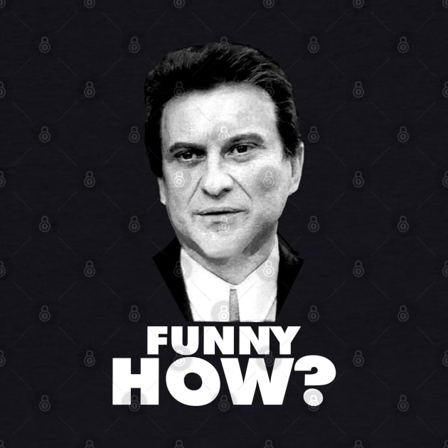 Funny How? Goodfellas Joe Pesci by gulymaiden